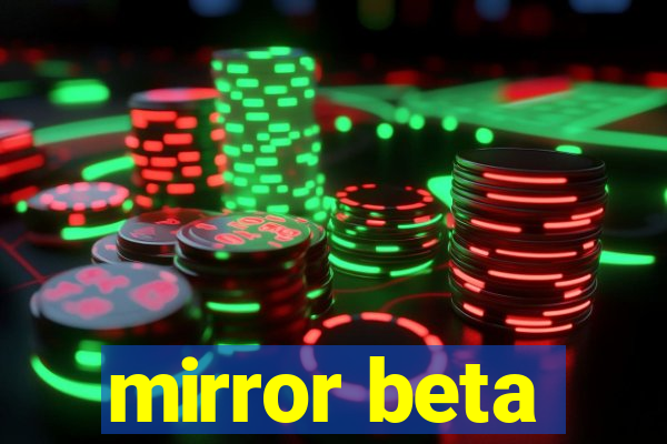 mirror beta